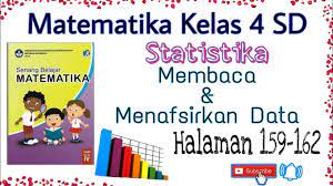 Bank soal kunci matematika kelas 4 tema 1 3 kurikulum 2013 revisi. Statistika Membaca Dan Menafsirkan Data Pada Halaman 159 162 Matematika Kelas 4 Sd Youtube