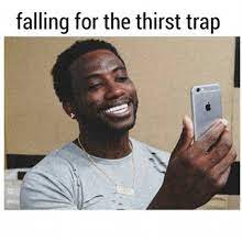 Falling For The Thirst Trap Meme On Me Me