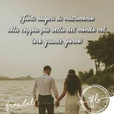 Frasi Belle Per Matrimonio Da Dedicare Agli Sposi