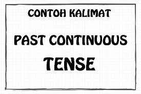 Mungkin tadi habis mengerjakan pr, bantuin ibu. Grammar Itu Gampang Cara Menggunakan Past Continuous Tense Dengan Contoh Kalimat