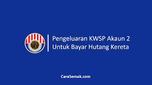 Saya akan terangkan secara ringkas saja. Pengeluaran Kwsp Akaun 2 Untuk Bayar Hutang Kereta