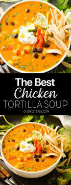 The Best Chicken Tortilla Soup Easy All Homemade Oh Sweet Basil Recipe Best Chicken Tortilla Soup Tortilla Soup Recipe Chicken Tortilla Soup Easy