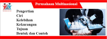 Karena perusahaan ini menjalankan bisnisnya di berbagai negara maka sifat. Pengertian Perusahaan Multinasional Tujuan Bentuk Contoh