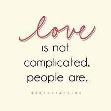 Love Is Not Complicated People Are Inspirational Quotes Quotes Favorite Quotes