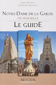 Sie wird jährlich von zwei millionen . Notre Dame De La Garde Le Guide Tourisme French Edition Bertrand Regis 9782919056644 Amazon Com Books