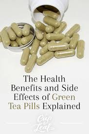 The Health Benefits And Side Effects Of Green Tea Pills Explained Green Tea Pills Effects Of Green Tea Green Tea Extract Benefits