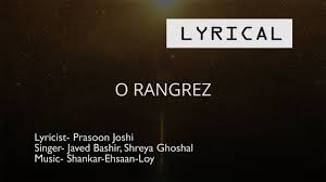 O Rangrez Full Song With Video Lyrics Prasoon Joshi Javed Shreya Shankar Ehsaan Loy Youtube Nainon mein base chab tere lehraye jhalke chhalke chhalke re. o rangrez full song with video lyrics prasoon joshi javed shreya shankar ehsaan loy