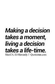 Making A Decision Takes A Moment Living A Decision Takes A Life Time Decision Quotes Short Inspirational Quotes True Words