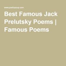 Best Famous Jack Prelutsky Poems Top Jack Prelutsky Poems By Famous Poets Jack Prelutsky Poems Famous Poems Poems By Famous Poets