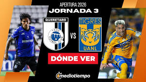 Querétaro vs. Tigres EN VIVO: Horario y dónde VER partido de la J3 de Liga MX 2026