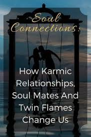 Soul Connections How Karmic Relationships Soul Mates And Twin Flames Change Us Soul Connection Soul Mate Love Soulmate Signs