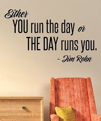 Inspirational Quotes Either You Run The Day Or The Day Runs You Pin By Baby To Boomer Lifestyle On Art Diy Inspiration Wall Quotes Decals Wall Quotes Day