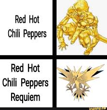 Created with the imgflip meme generator. Red Hot Chili Peppers Red Hot Chili Peppers Requiem Ifunny Jojo S Bizarre Adventure Jojo Bizzare Adventure Jojo Bizarre