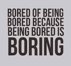 Yeah I M Really Bored And Lonely I Need To Go Back To Work Ft Or Get Another Pt Ugh It S Driving Me Nuts I Want Bored Quotes Bored Funny Funny
