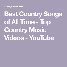 Best Country Songs Of All Time Top Country Music Videos Youtube Country Music Videos Country Songs Youtube Videos Music