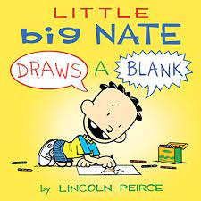 Now just like nate, you can create your own comix, using lincoln peirce's art from the bestselling big nate book series. Little Big Nate Draws A Blank By Lincoln Peirce