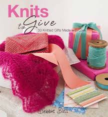 Maybe you would like to learn more about one of these? Amazon Com Knits To Give 30 Knitted Gifts Made With Love 9781570764912 Bliss Debbie Wincer Penny Books