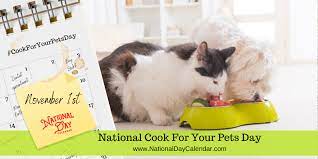 National Cook For Your Pets Day November 1 National Day Calendar Pet Day National Day Calendar Your Pet
