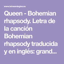 Queen Bohemian Rhapsody Letra De La Cancion Bohemian Rhapsody Traducida Y En Ingles Grandes Exitos Traducid Queen Bohemian Rhapsody Bohemian Rhapsody Queen