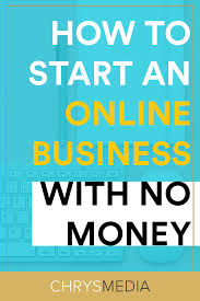 How To Start An Online Business With No Money Chrys Media