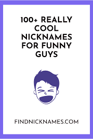 70 Really Cool Nicknames For Funny Guys Find Nicknames Funny Nicknames For Guys Funny Nicknames For Friends Funny Nicknames