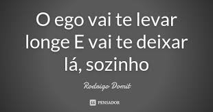 O Ego Vai Te Levar Longe E Vai Te Deixar Rodrigo Domit