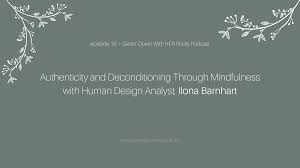 Authenticity And Deconditioning Through Mindfulness With
