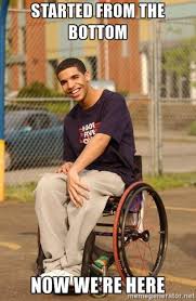 We all started from the bottom. Started From The Bottom Now We Are Here