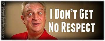 I Don T Get No Respect Work Quotes Respect People Laughing