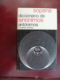 Diccionario De Sinonimos Antonimos E Ideas Afines Sopena Antonimos Sinonimos Y Antonimos Sinonimos