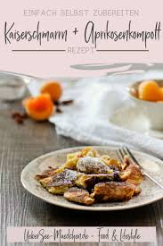Kaiserschmarrn War Fruher Das Lieblingsessen Meines Bruders Und Darf Auch Bei Mir Ab Und Zu Auf Den Esstisch Rezept Fu Rezepte Aprikosenkompott Kaiserschmarrn