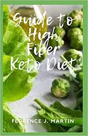 The keto — short for ketogenic — diet is a popular option for those looking to better manage their blood sugar via the foods they eat. Guide To High Fiber Keto Diet Martin Florence J 9798653915901 Amazon Com Books