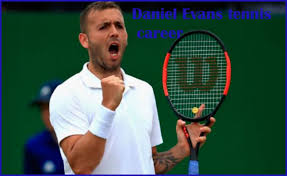 Dan evans dedicated his first wimbledon win for three years to the team who supported him during his drug ban as he completed his journey from enfant terrible to prodigal son. Dan Evans Tennis Player Wife Net Worth Age And Family