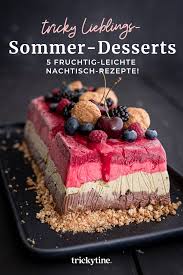 Dieser pinnwand folgen 234 nutzer auf pinterest. Die 5 Kostlichsten Tricky Sommer Dessert Rezepte Meine Liebsten Sussen Nachtisch Ideen Trickytine