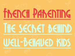 When you'll get your first payment parenting. The Secret Behind France S Well Behaved Kids Talk In French