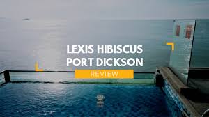 5 star hotel villas with their own swimming pools. Review Port Dickson Lexis Hibiscus Why You Should Go At Least Once A Parenting Blog Save Money Deals Singapore