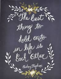 The Best Thing To Hold Onto In Life Is Each Other Words Chalkboard Chalkboard Art