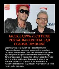 Wielu fanów będzie zaskoczonych jego. Jacek Lagwa Z Ich Troje Zostal Bankrutem Sad Oglosil Upadlosc Demotywatory Pl