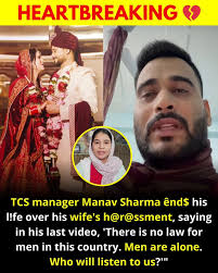 Manav Sharma, a TCS manager, reportedly ênd$ed his life due to alleged  h@r@ssment by his wife. In his final video, he expressed frustration over  the lack of legal protection for men, stating, '