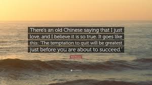 If the chinese will not learn the true principles of government, all else will be useless. Bob Parsons Quote There S An Old Chinese Saying That I Just Love And I Believe It Is So True It Goes Like This The Temptation To Quit