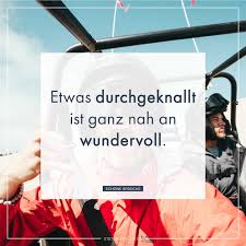 Etwas Durchgeknallt Ist Ganz Nah An Wundervoll Spruche Lustige Spruche Spruche Zitate