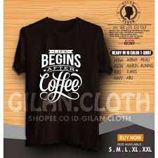Jika anda ingin mencoba mendesain kaos sendiri, maka beberapa aplikasi desain kaos berikut ini dapat anda download menggunakan smartphone anda: T Shirt Coffee Clothes Coffee Quotes Life Begins After Coffee Design Gilan Cloth Shopee Malaysia