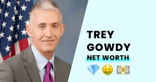 Trey Gowdy's Net Worth