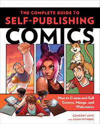 The Complete Guide to Self-Publishing Comics: How to Create and Sell Comic  Books, Manga, and Webcomics: Amazon.co.uk: Comfort Love, Adam Withers:  9780804137805: Books