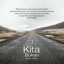 Selama ini aku tak berdaya. Kisah Hidup Ku Kita Bukan Siapa Siapa Untuk Menilai Siapa Siapa