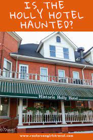 Is The Holly Hotel Haunted Haunted Hotels In Michigan Raulersongirlstravel Usa Travel Guide Haunted Hotel Midwest Travel