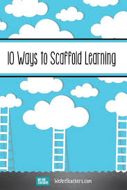 10 Ways To Scaffold Learning Scaffolding Learning Teaching Teachers Teaching Secondary