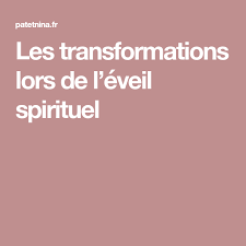 Les Transformations Lors De L Eveil Spirituel Nina Pat Eveil Spirituel Spirituel Les Transformations