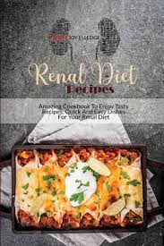 Here are a few helpful links: Renal Diet Recipes Amazing Cookbook To Enjoy Tasty Recipes Quick And Easy Dishes For Your Renal Diet Paperback The Collective Oakland