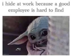 From inserting baby yoda into existing meme templates to making new, snarky jokes about the cute little creature, there's no shortage of creativity when it comes to baby yoda memes — and we're sure there will be plenty more! Do You Know Why I Hide At Work Recruitinghell